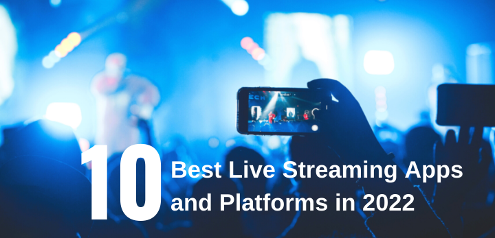 Best Live Streaming Apps and Platforms in 2022