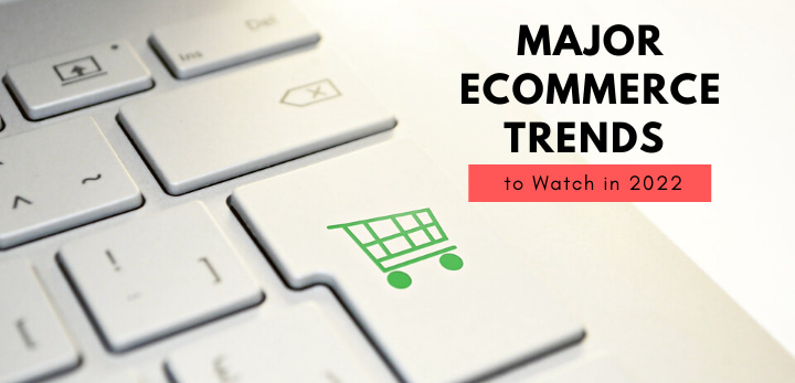 major ecommerce trends to Watch in 2022