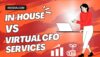 In-House vs Virtual CFO Services