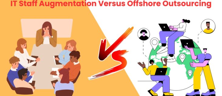 IT Staff Augmentation Versus Offshore Outsourcing