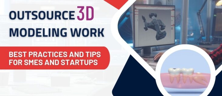 outsource 3d modeling work: best practices and tips for smes and startups