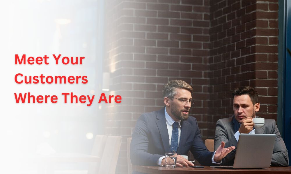 meet your customers where they are