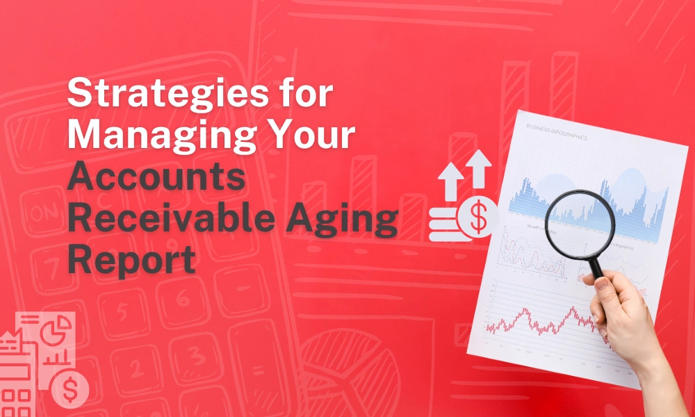 strategies for managing your accounts receivable aging report
