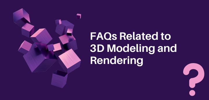 faqs related to 3d modeling and rendering