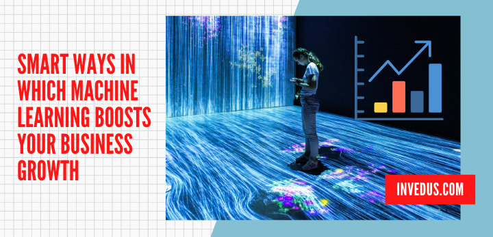 top smart ways in which machine learning boosts your business growth