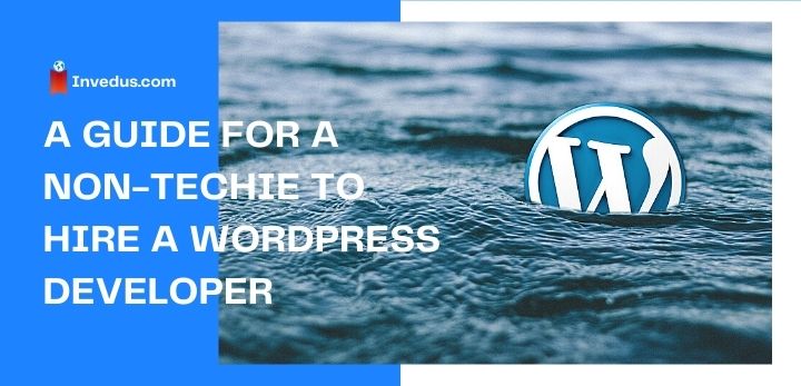 a guide for a non-techie to hire a wordpress developer