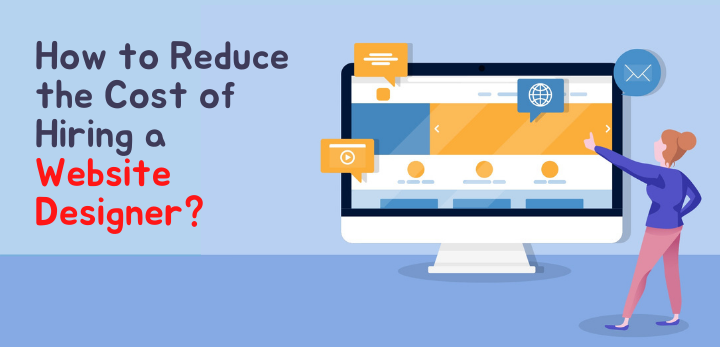 how to reduce the cost of hiring a website designer