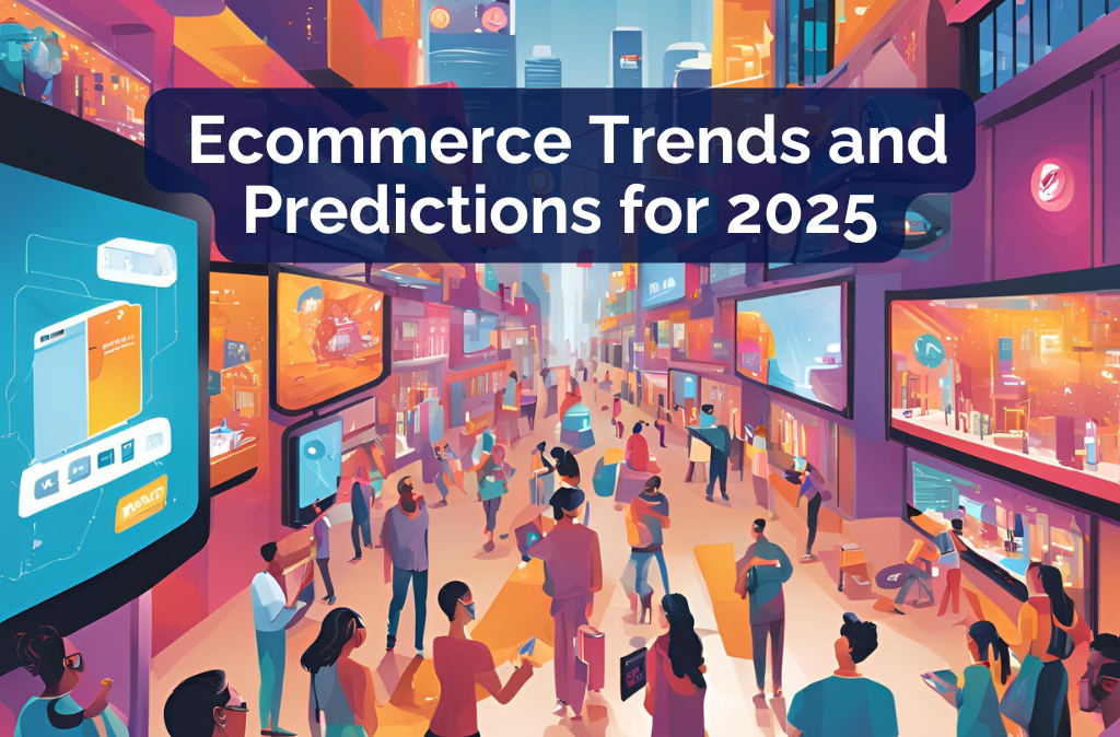 Ecommerce Trends and Predictions for 2025