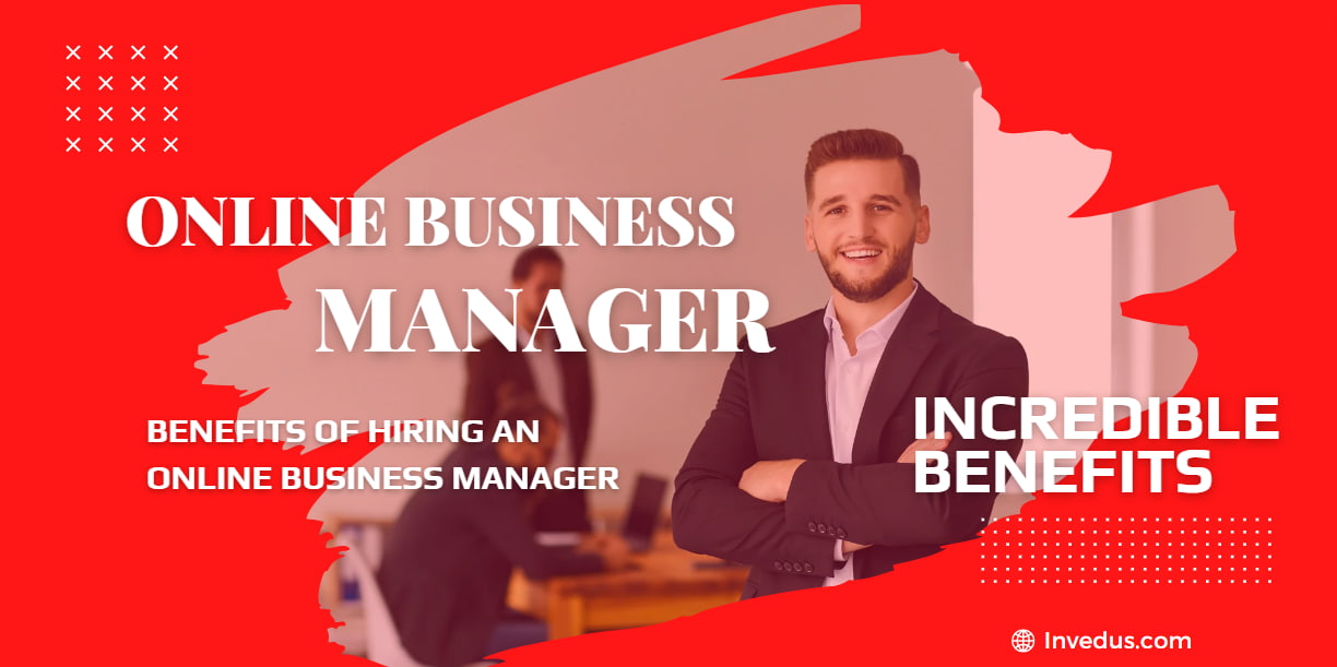 Incredible Benefits of Hiring an Online Business Manager