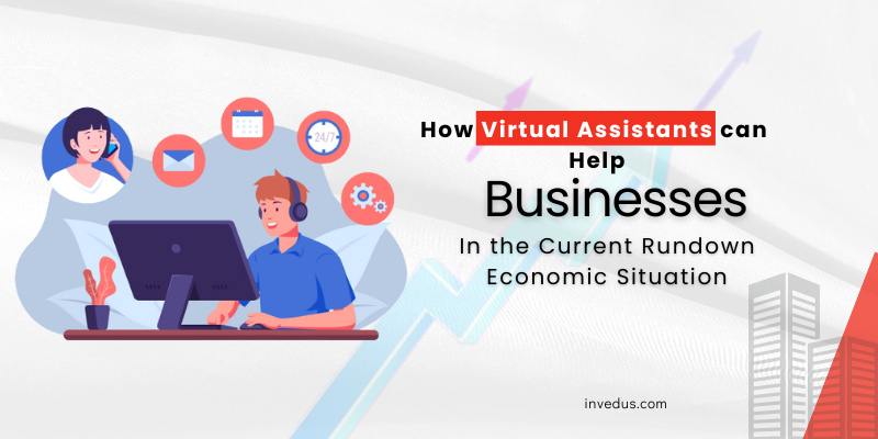 How Virtual Assistants Can Help Businesses in the Current Rundown Economic Situation