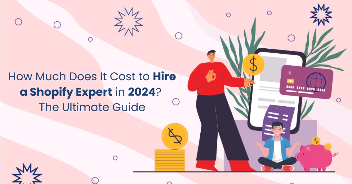 How Much Does It Cost to Hire a Shopify Expert in 2024?