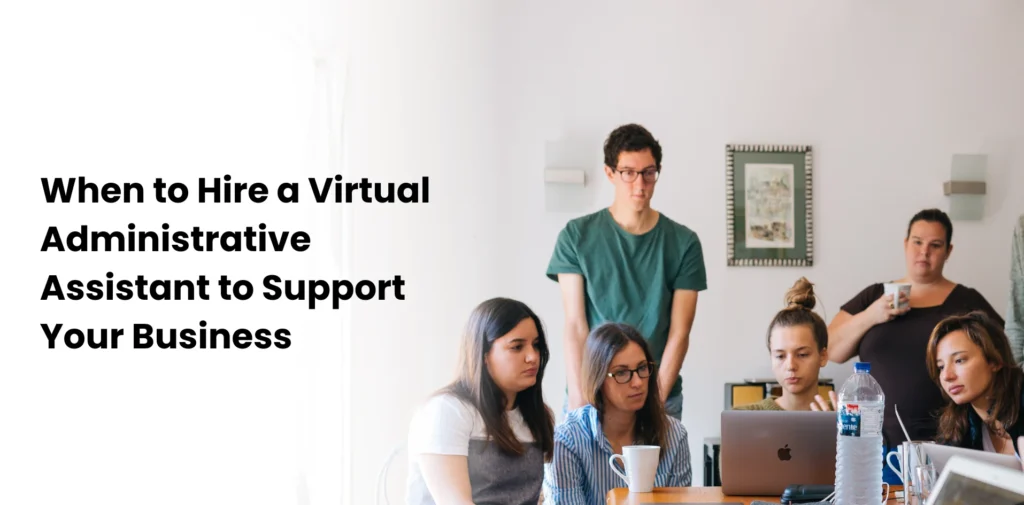 When to Hire a Virtual Administrative Assistant to Support Your Business