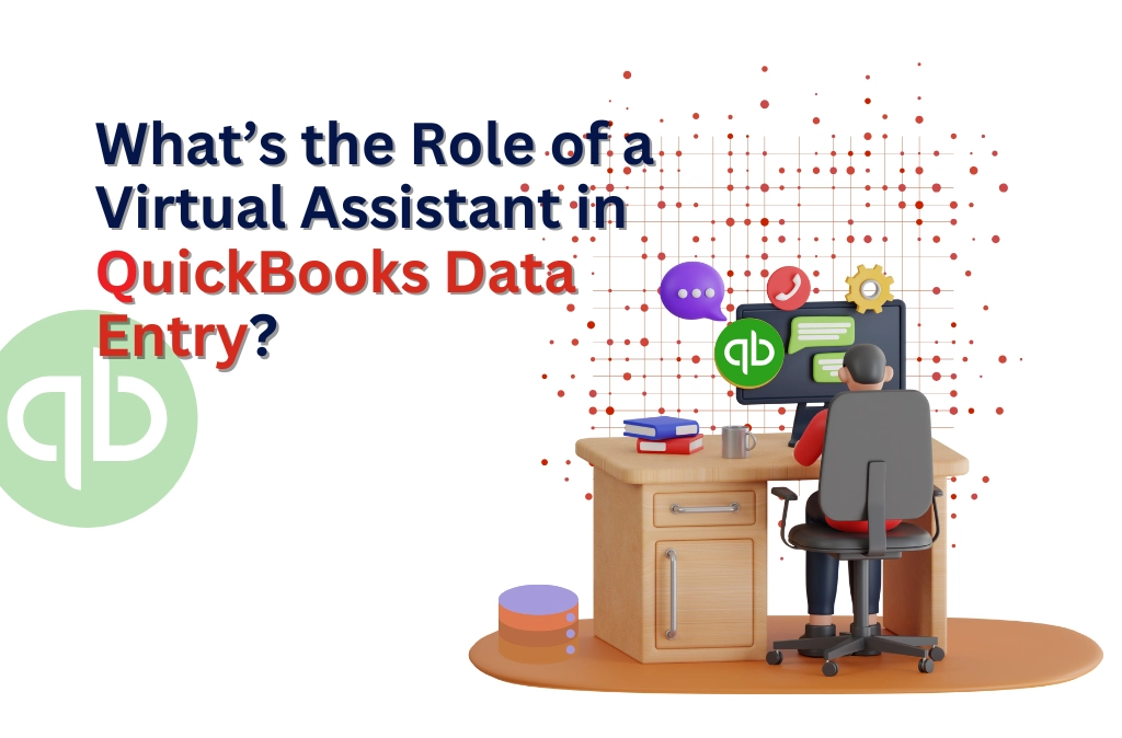 What’s the Role of a Virtual Assistant in QuickBooks Data Entry?