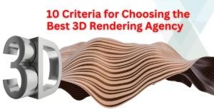 Choosing the Best 3D Rendering Agency